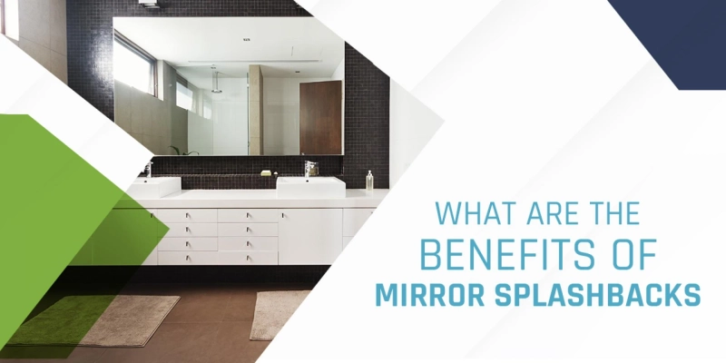 What Are The Benefits Of Mirror Splashbacks?
