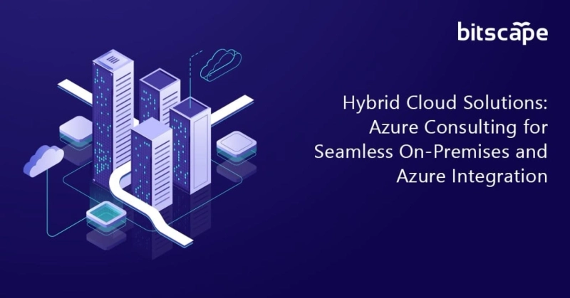 Hybrid Cloud Solutions Azure Consulting for Seamless On-Premises and Azure Integration