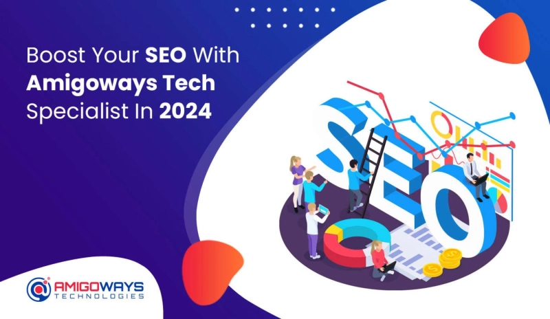 Boost Your SEO With Amigoways Tech Specialist In 2024