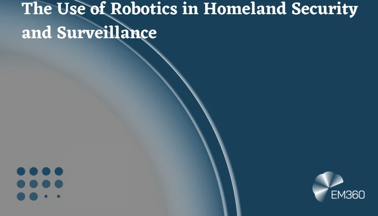 The Use of Robotics in Homeland Security and Surveillance