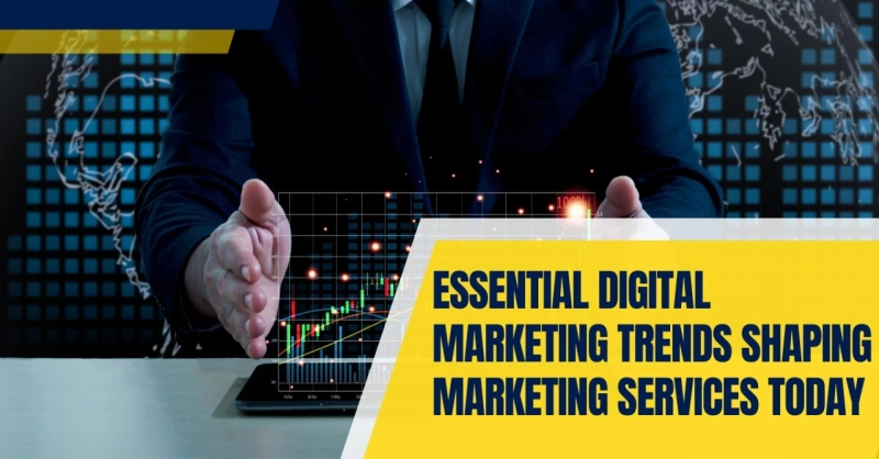 Essential Digital Marketing Trends Shaping Marketing Services Today