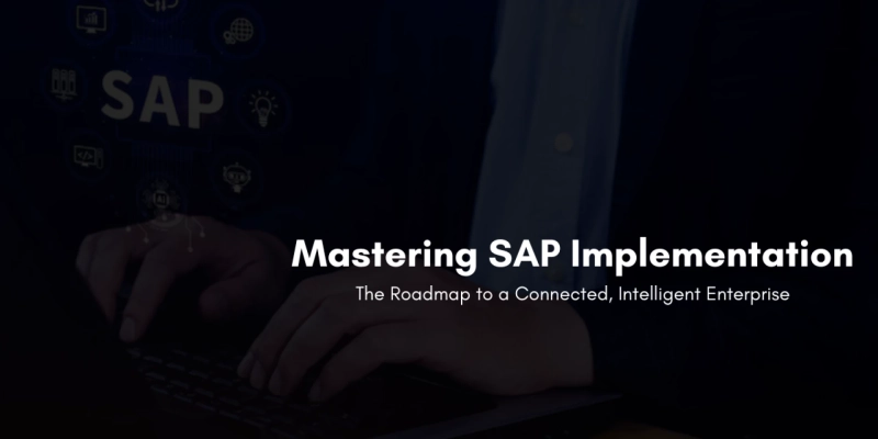 Mastering SAP Implementation: The Roadmap to a Connected, Intelligent Enterprise