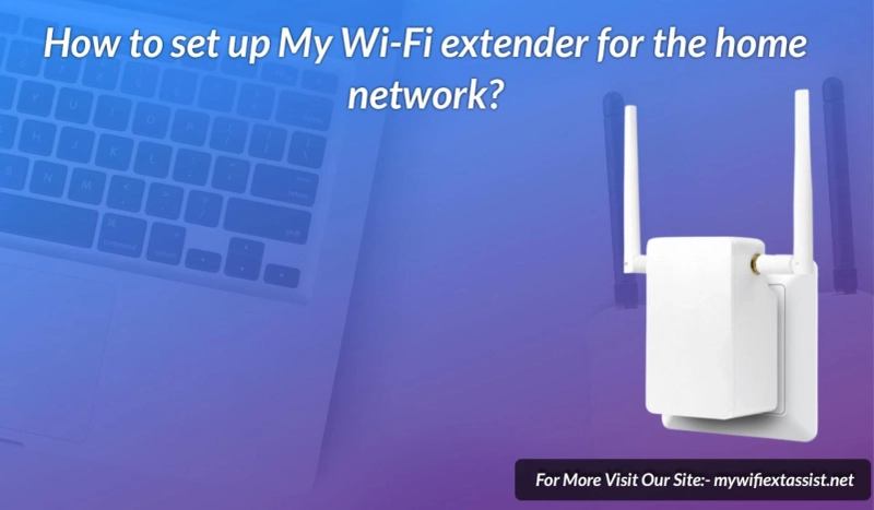 How to set up My Wi-Fi extender for the home network?