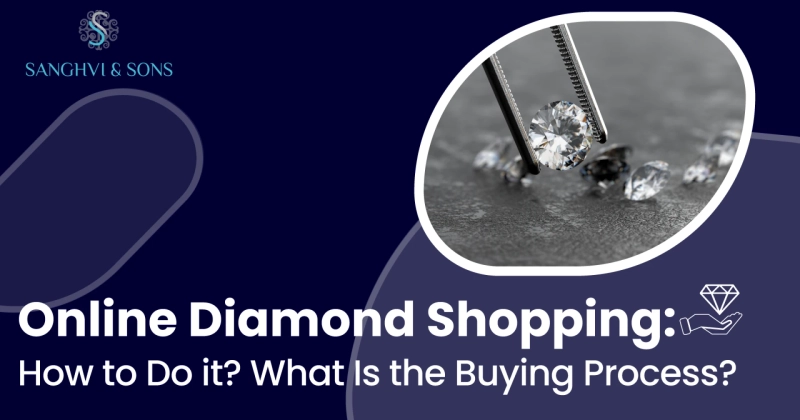 Online Diamond Shopping: How to Do it? What Is the Buying Process?