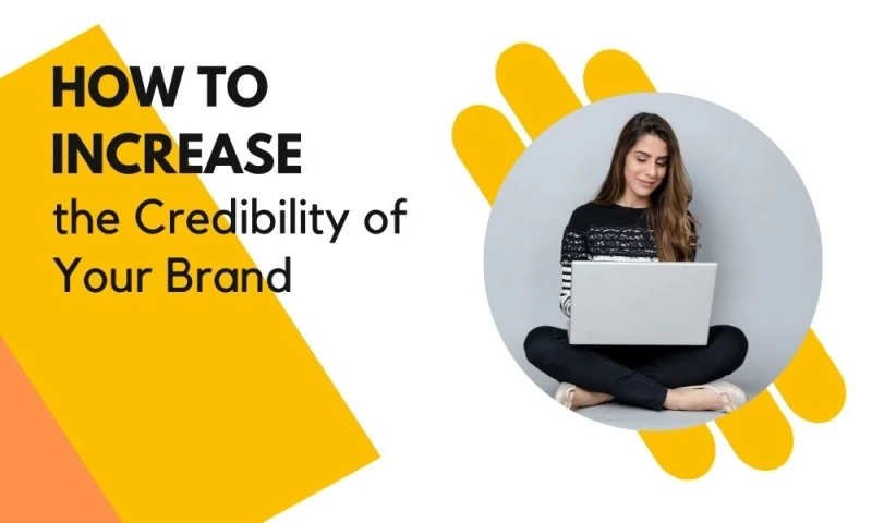 How to Increase the Credibility of Your Brand?