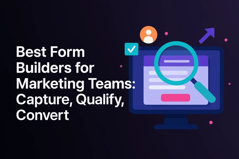Best Form Builders for Marketing Teams: Capture, Qualify, Convert