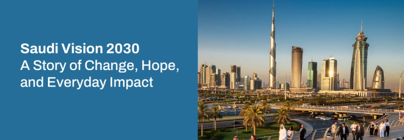 Saudi Vision 2030 — A Journey of Transformation, Hope, and Everyday Reality 