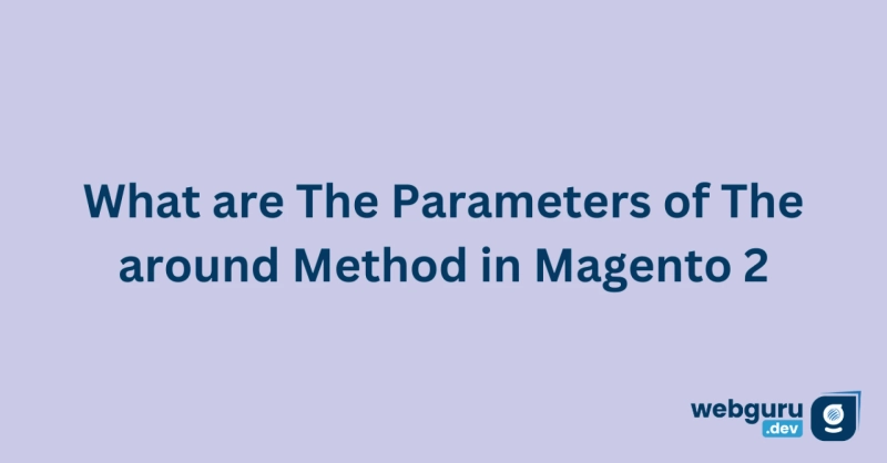 What Are The Parameters of The around Method in Magento 2