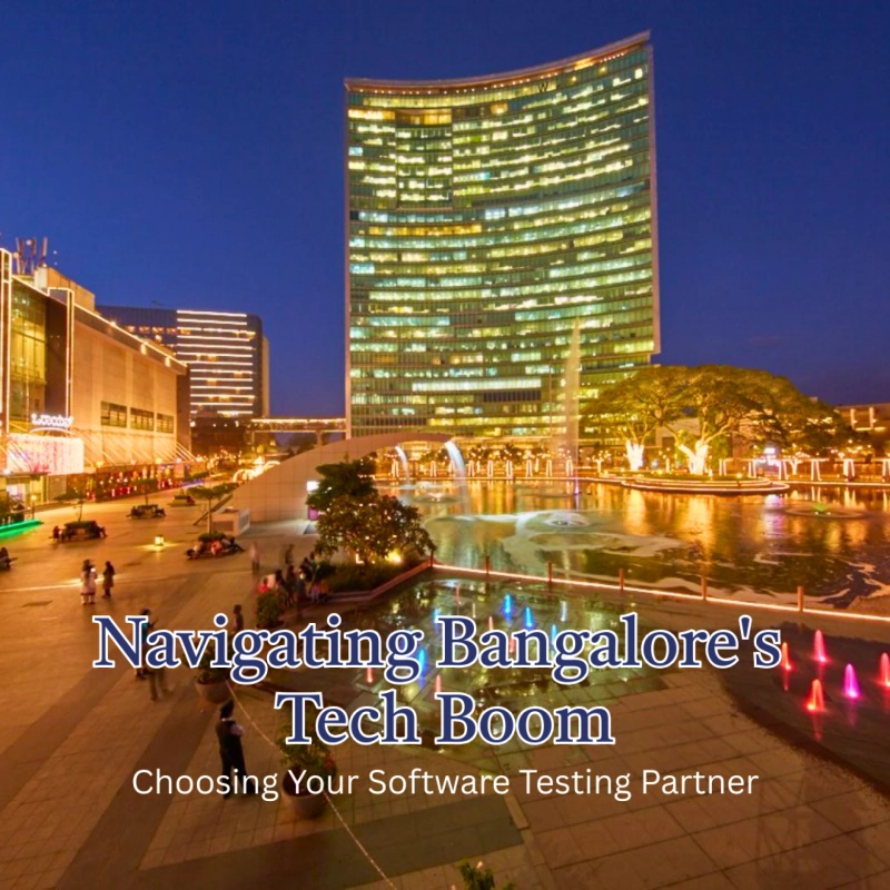 Navigating Bangalore's Tech Boom: Choosing Your Software Testing Partner