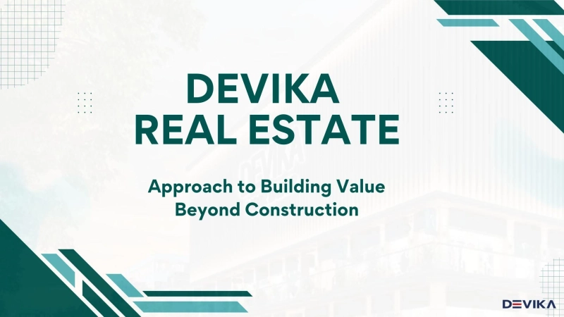Devika Real Estate and Its Approach to Building Value Beyond Construction