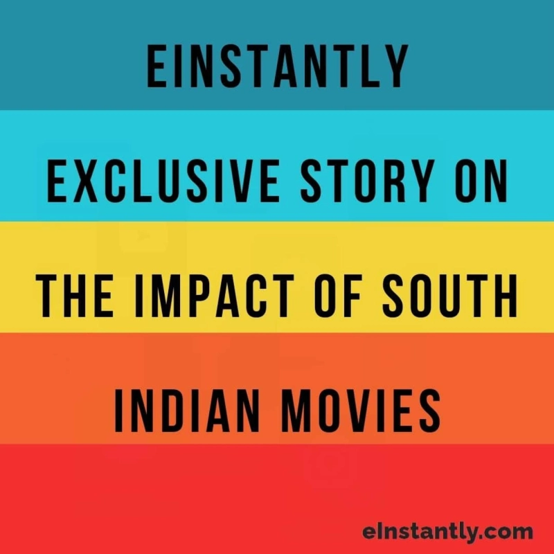 eInstantly Exclusive Story on the impact of South Indian Movies