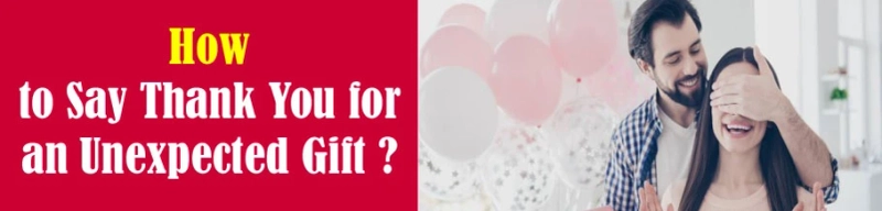 The most effective method to Say Thank You For An Unexpected Gift ?