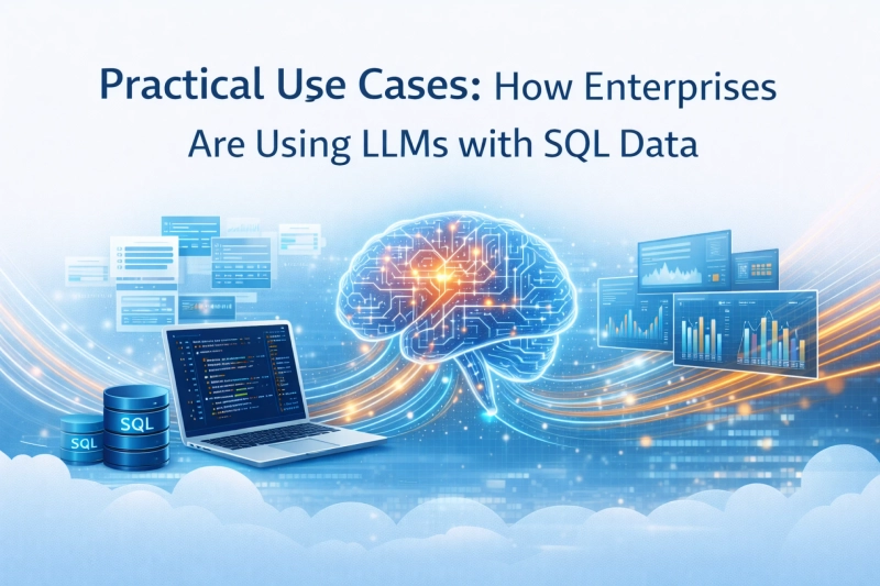 Practical Use Cases: How Enterprises Are Using LLMs with SQL Data