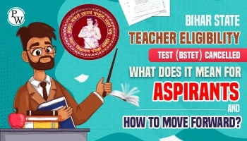Bihar State Teacher Eligibility Test (BSTET) Cancelled: What Does it Mean for Aspirants and How to move forward?