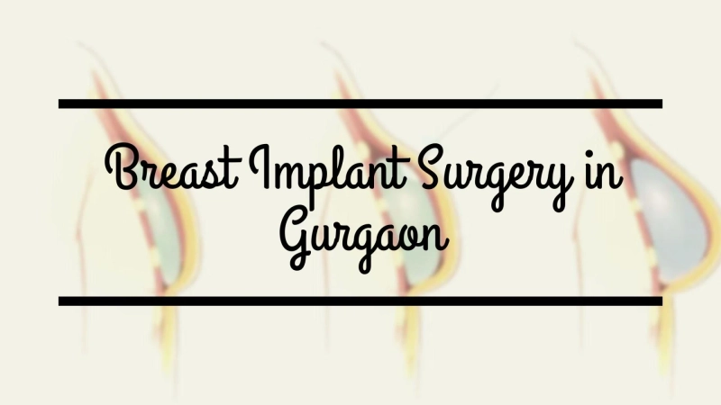 Breast Implant Surgery in Gurgaon: Achieve the Silhouette You Desire