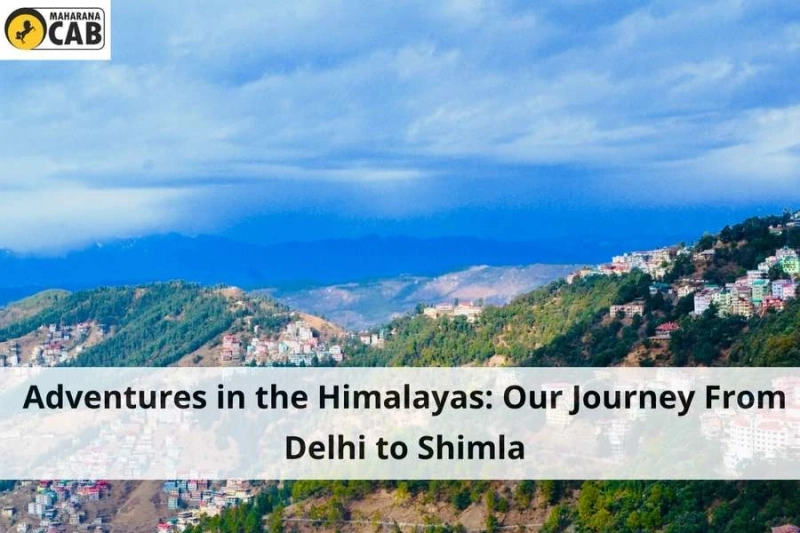 Adventures in the Himalayas: Our Journey From Delhi to Shimla