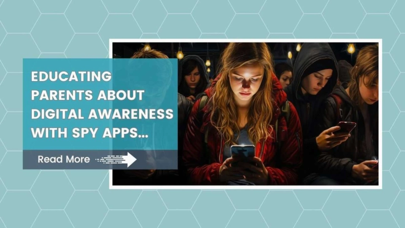 Educating Parents About Digital Awareness With Spy Apps