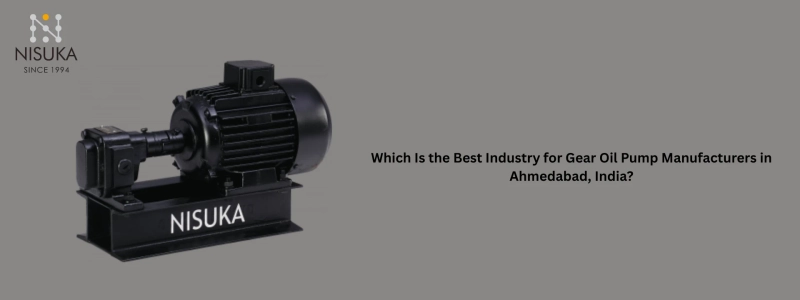 Which Is the Best Industry for Gear Oil Pump Manufacturers in Ahmedabad, India?