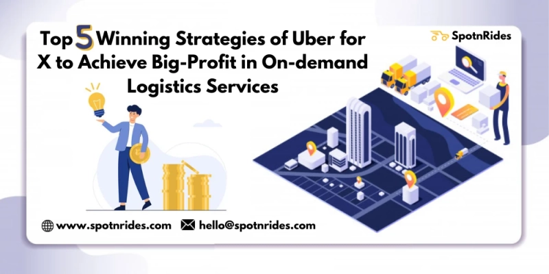 Top 5 Winning Strategies of Uber for X to Achieve Big-profit in Logistics Services