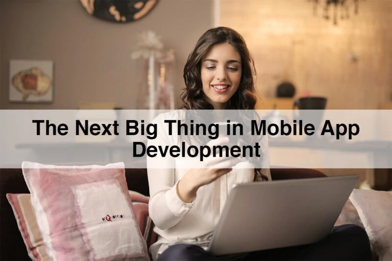 The next big thing in mobile app development