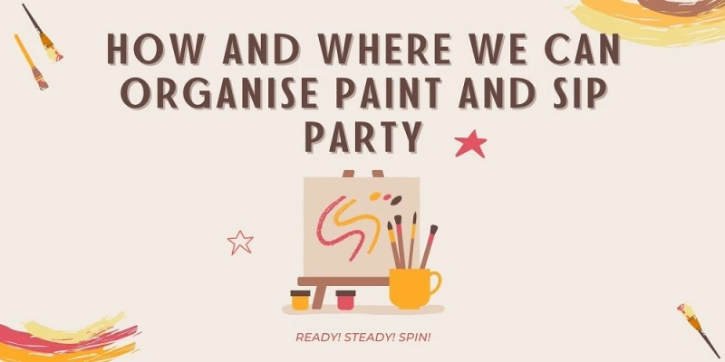 How and Where We Can Organise Paint and Sip Party