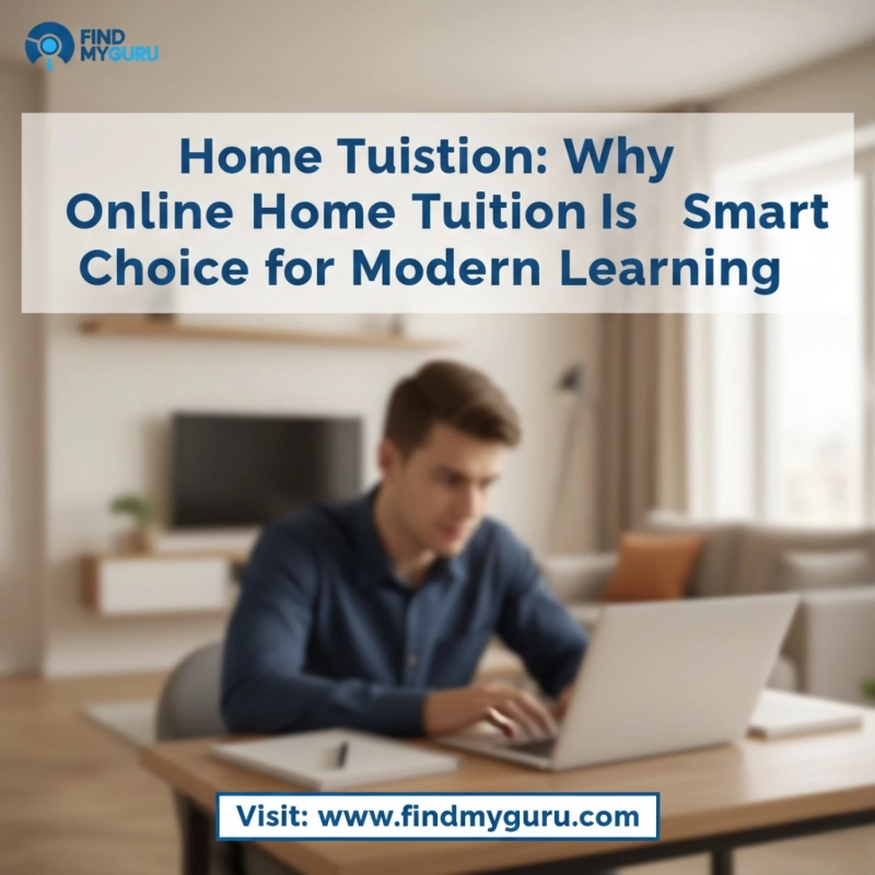 Home Tuition: Why Online Home Tuition Is the Smart Choice for Modern Learning
