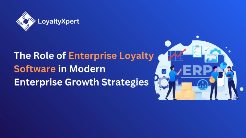 The Role of Enterprise Loyalty Software in Modern Enterprise Growth Strategies