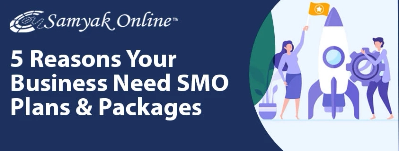 5 Reasons Your Business Need SMO Plans and Packages