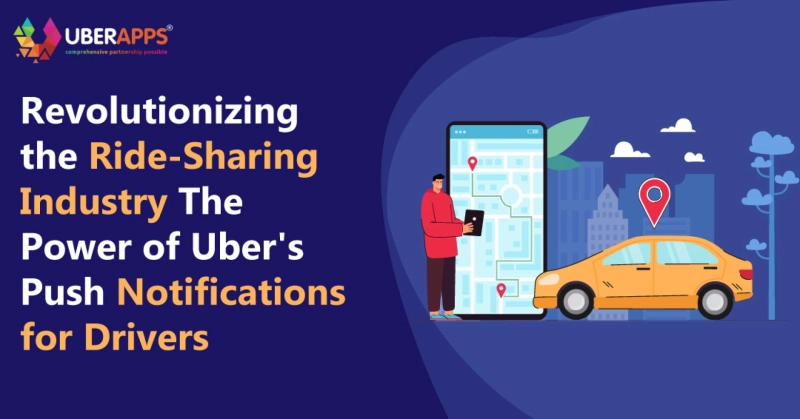 REVOLUTIONIZING THE RIDE-SHARING INDUSTRY: THE POWER OF UBER'S PUSH NOTIFICATIONS FOR DRIVERS