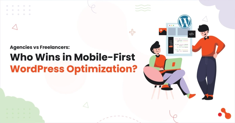 Agencies vs Freelancers: Who Wins in Mobile-First WordPress Optimization?
