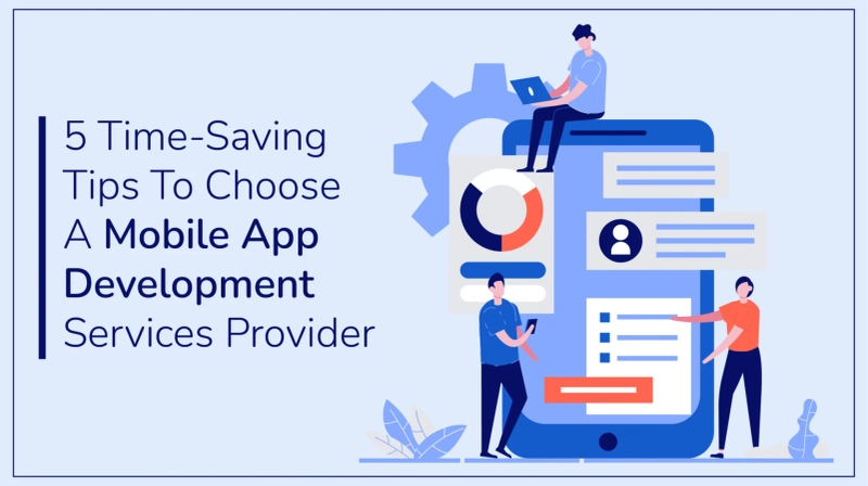 5 Time-Saving Tips To Choose A Mobile App Development Services Provider