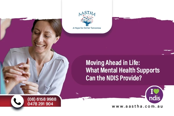 Moving Ahead in Life: What Mental Health Supports Can the NDIS Provide?