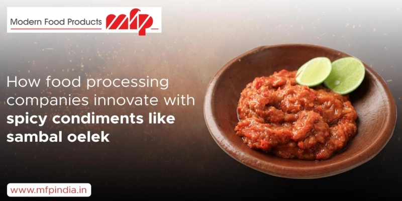 How food processing companies innovate with spicy condiments like Sambal Oelek
