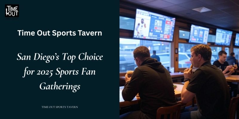 Time Out Sports Tavern: San Diego’s Top Choice for 2025 Sports Fan Gatherings