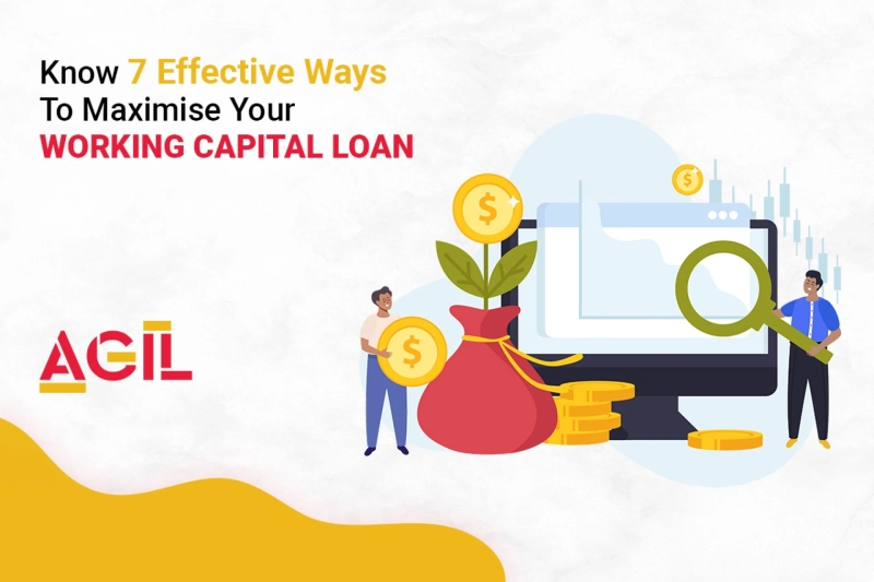 Know 7 Effective Ways To Maximize Your Working Capital Loan