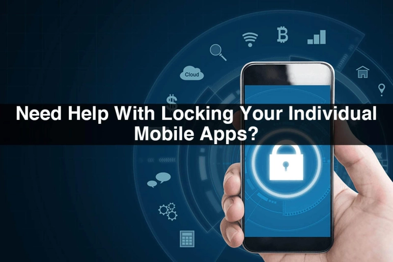 Need Help With Locking Your Individual Mobile Apps?