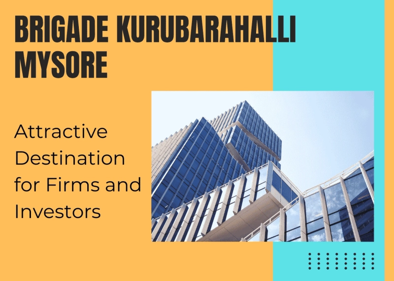 Brigade Kurubarahalli Mysore - Attractive Destination for Firms and Investors