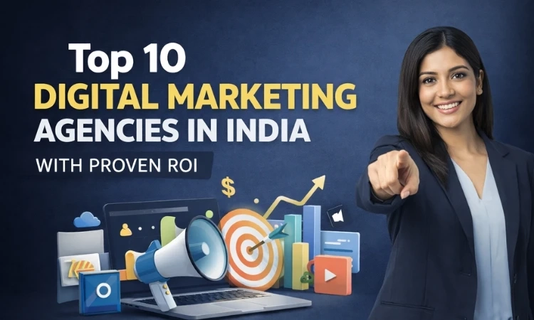 Top 10 Digital Marketing Agencies in India with Proven ROI