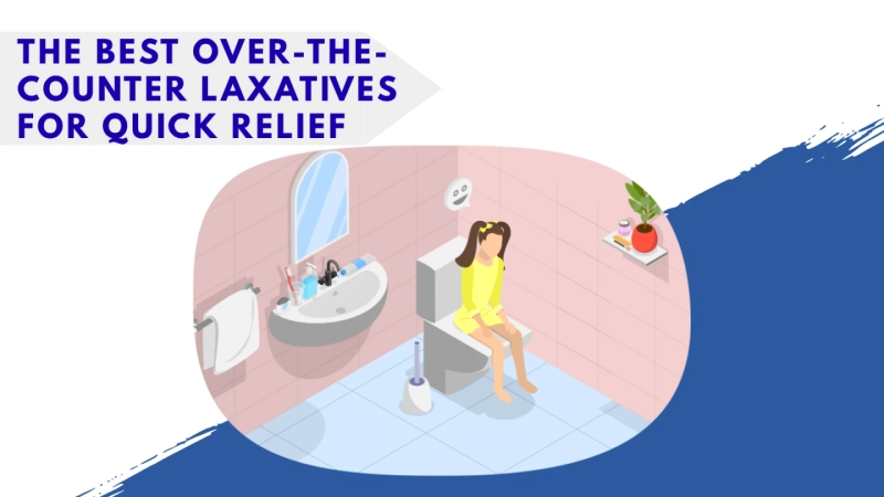 The Best Over-the-Counter Laxatives for Quick Relief