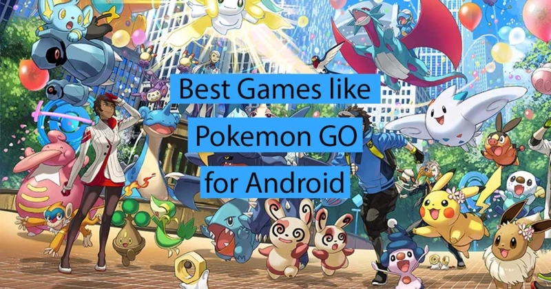5 Best Games Like Pokemon GO for Android to Explore the World