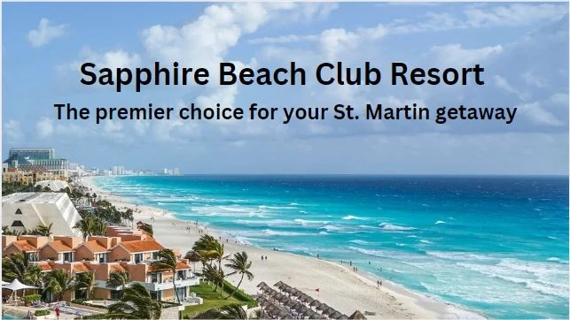 Experience the Best Accommodation in St. Martin's Luxury Hotel - Sapphire Beach Club Resort