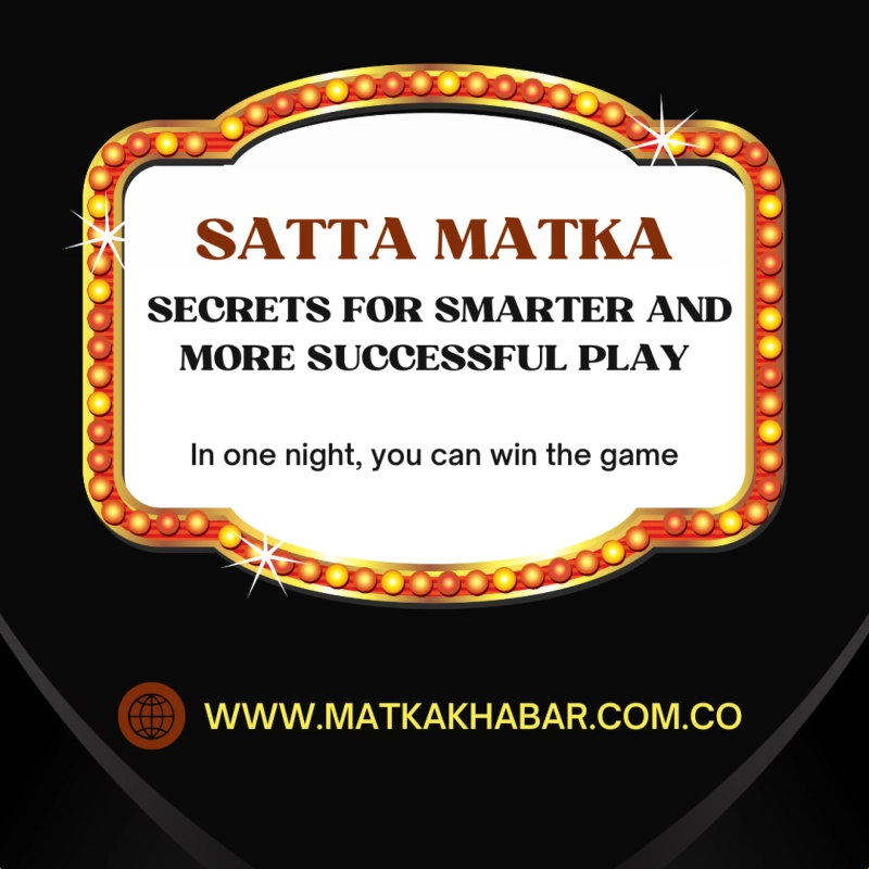 Satta Matka Secrets for Smarter and More Successful Play