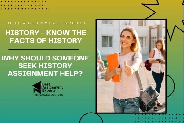 History - Know The Facts Of History: Why should someone seek History Assignment Help?