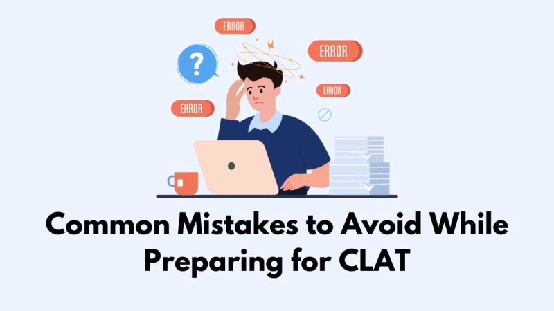 Common Mistakes to Avoid While Preparing for CLAT