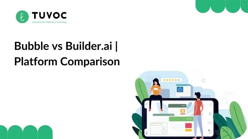 Bubble.io vs Builder.AI | Choosing the Right Platform for Your Project