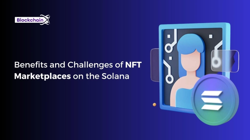 Exploring the Benefits and Challenges of NFT Marketplaces on the Solana Blockchain
