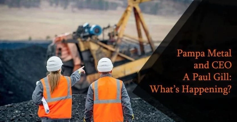 Pampa Metal and CEO A Paul Gill: What’s Happening