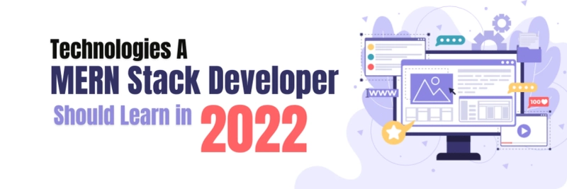 Technologies A MERN Stack Developer Should Learn in 2022
