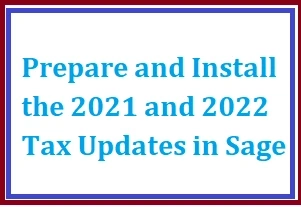 Prepare and Install the 2021 and 2022 Tax Updates in Sage