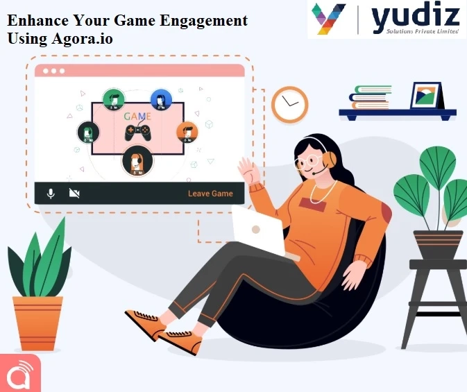 Enhance Your Game Engagement Using Agora.io | Yudiz Solutions